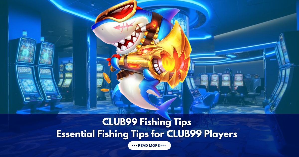 Club99 Fishing Tips