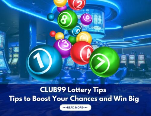 Club99 Lottery Tips | Tips to Boost Your Chances and Win Big