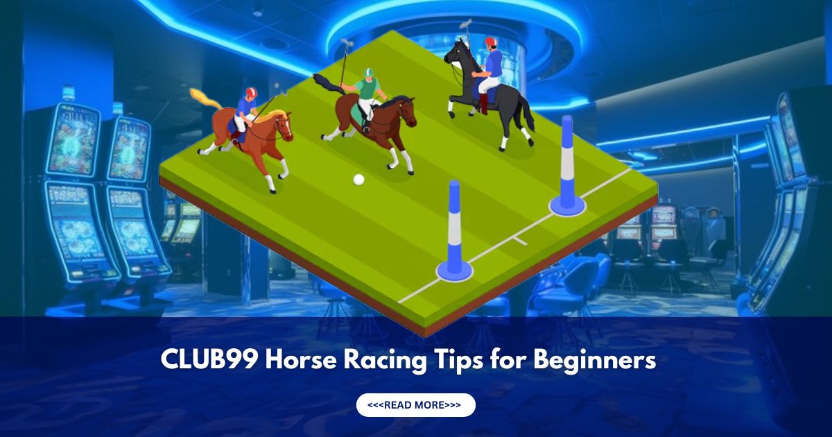 Club99 horse racing tips for beginners