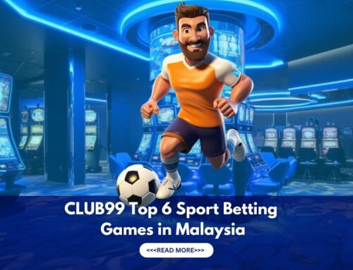 Must Play Top 3 Club99 Sport Betting Games in Malaysia