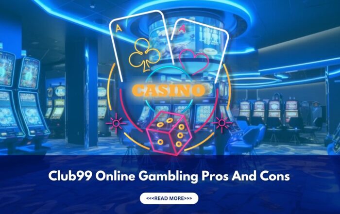 Club99 Online Gambling Pros And Cons